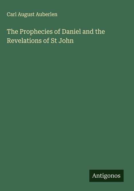 Carl August Auberlen: The Prophecies of Daniel and the Revelations of St John, Buch