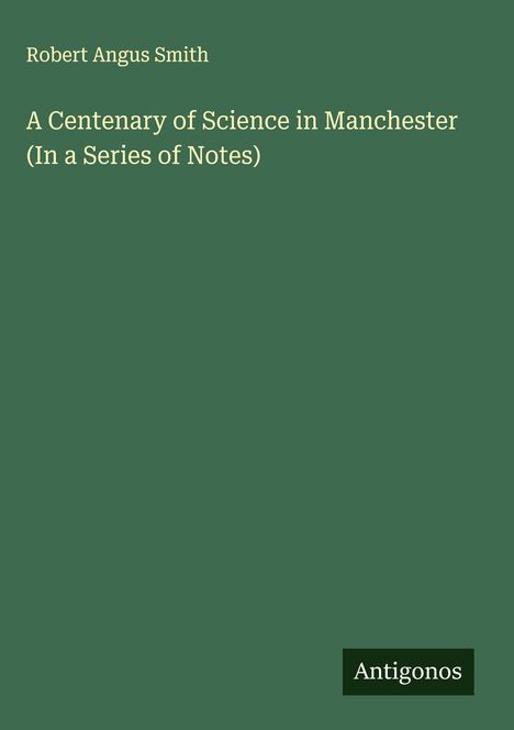 Robert Angus Smith: A Centenary of Science in Manchester (In a Series of Notes), Buch