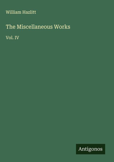 William Hazlitt: The Miscellaneous Works, Buch