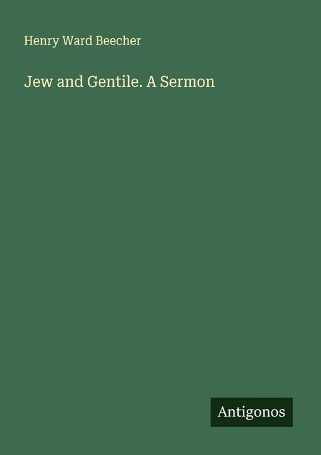 Henry Ward Beecher: Jew and Gentile. A Sermon, Buch