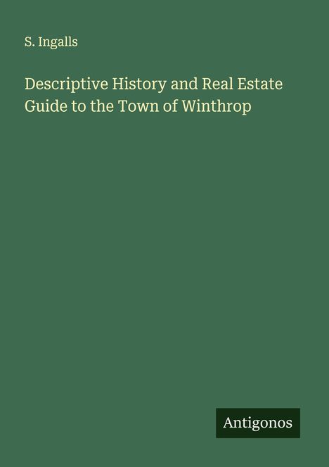S. Ingalls, "Descriptive History and Real Estate Guide to the Town of Winthrop". Grüner Hintergrund, "Antigonos".
