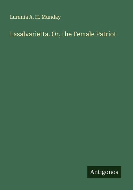 Lurania A. H. Munday: Lasalvarietta. Or, the Female Patriot, Buch