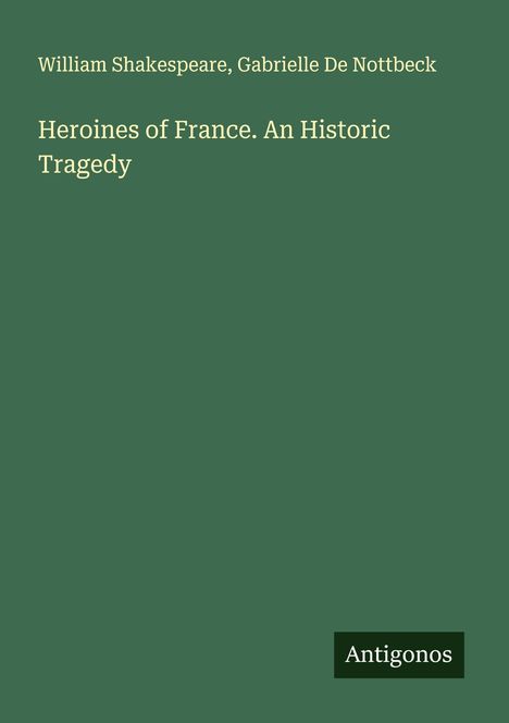 William Shakespeare: Heroines of France. An Historic Tragedy, Buch