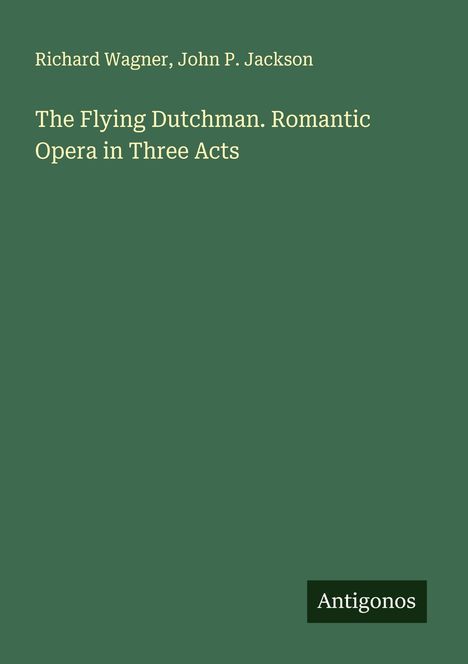 Richard Wagner (geb. 1952): The Flying Dutchman. Romantic Opera in Three Acts, Buch