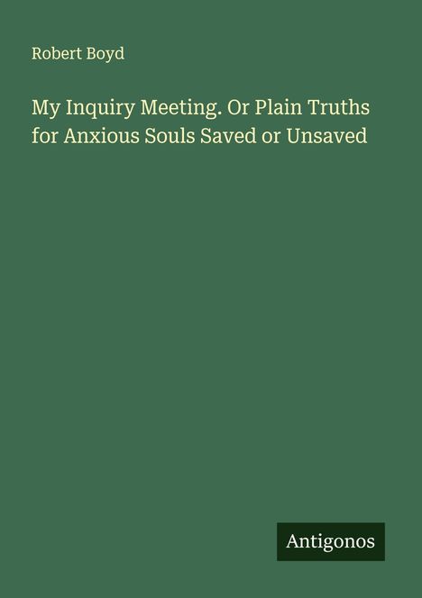 Robert Boyd: My Inquiry Meeting. Or Plain Truths for Anxious Souls Saved or Unsaved, Buch
