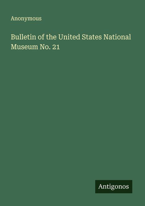 Anonymous: Bulletin of the United States National Museum No. 21, Buch