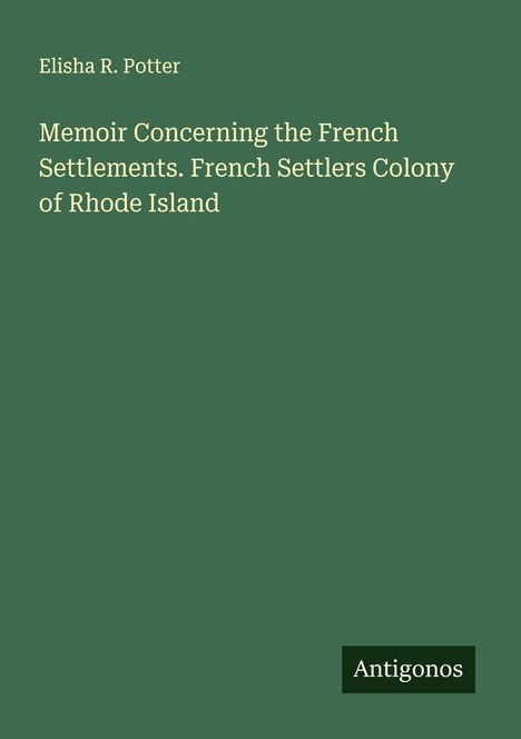 Elisha R. Potter: Memoir Concerning the French Settlements. French Settlers Colony of Rhode Island, Buch