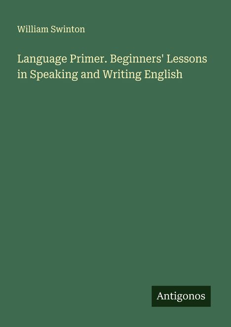 William Swinton: Language Primer. Beginners' Lessons in Speaking and Writing English, Buch