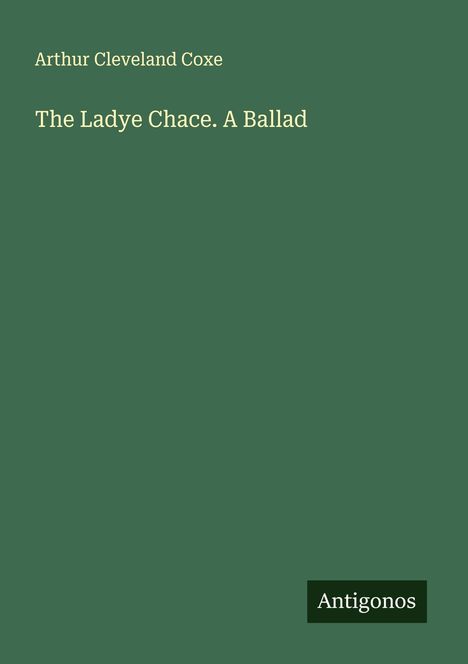 Arthur Cleveland Coxe: The Ladye Chace. A Ballad, Buch