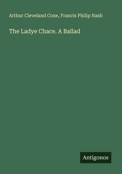 Arthur Cleveland Coxe: The Ladye Chace. A Ballad, Buch