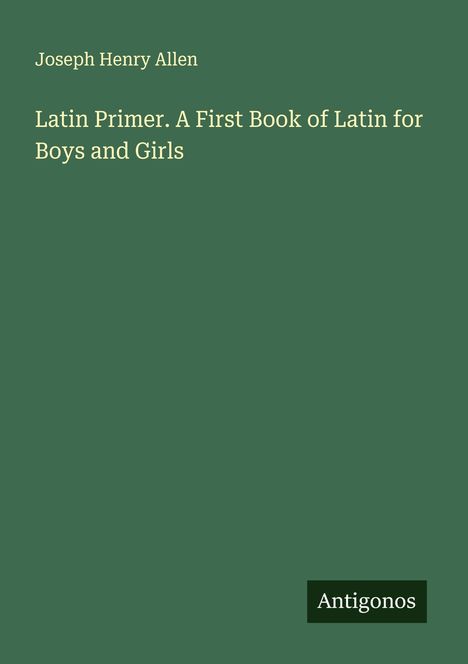 Joseph Henry Allen: Latin Primer. A First Book of Latin for Boys and Girls, Buch