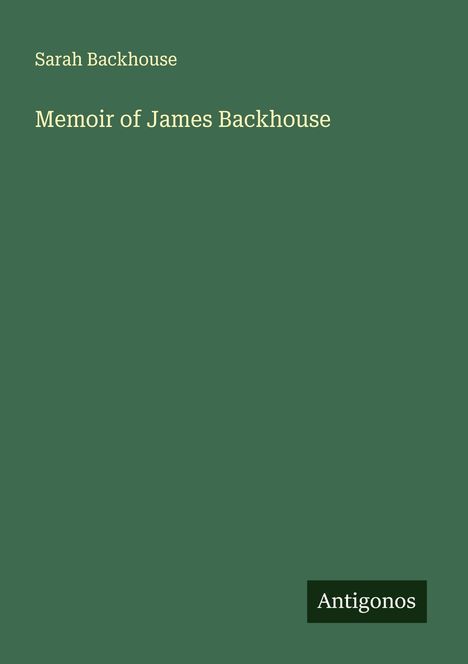 Sarah Backhouse: Memoir of James Backhouse, Buch