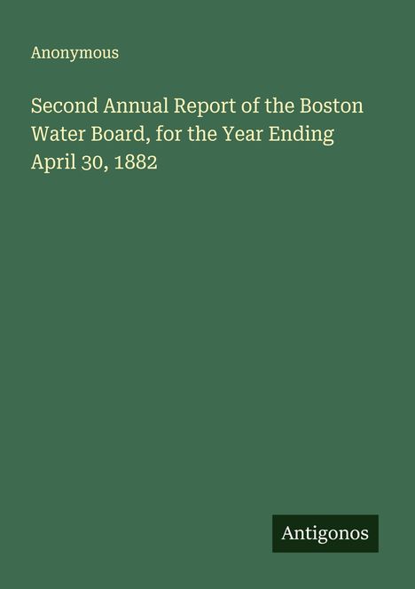 "Second Annual Report of the Boston Water Board, for the Year Ending April 30, 1882" steht auf grünem Hintergrund.