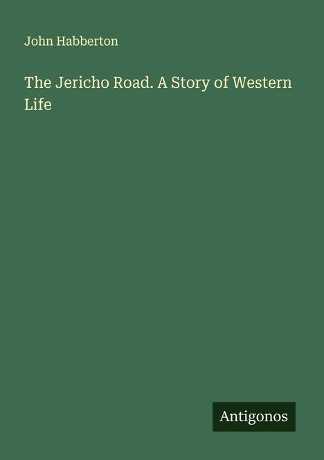 John Habberton: The Jericho Road. A Story of Western Life, Buch