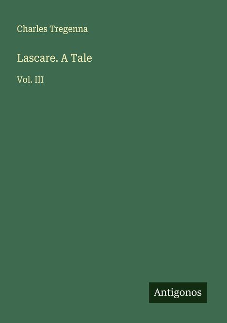 "Charles Tregenna, Lascar. A Tale, Vol. III" auf grünem Hintergrund. Unten rechts steht "Antigonos".