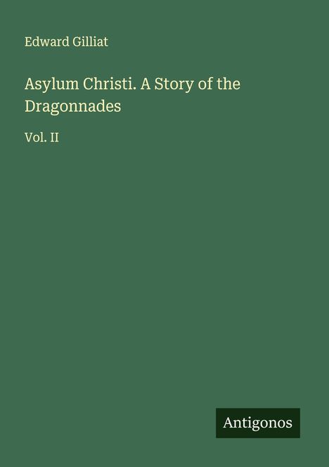 Edward Gilliat: Asylum Christi. A Story of the Dragonnades, Buch