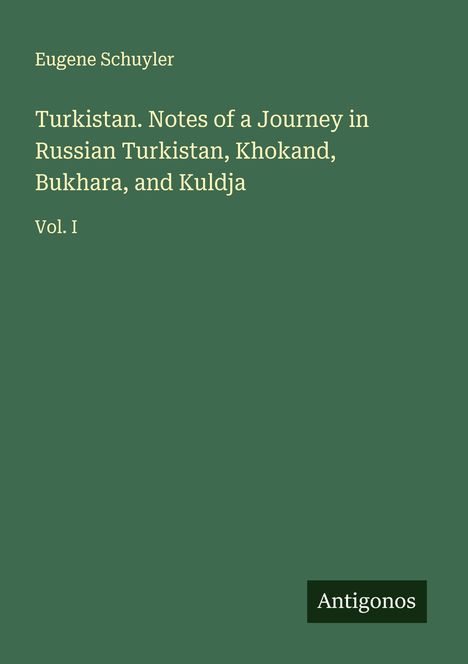 Eugene Schuyler: Turkistan. Notes of a Journey in Russian Turkistan, Khokand, Bukhara, and Kuldja, Buch