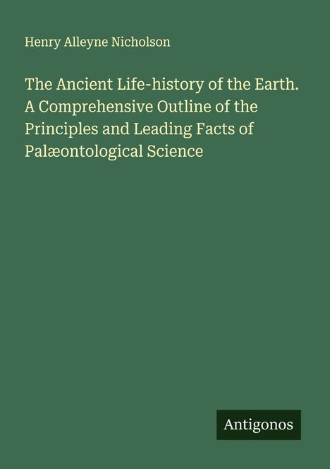 Titel: "The Ancient Life-history of the Earth" von Henry Alleyne Nicholson. Unten rechts ein kleines Rechteck mit "Antigonos".