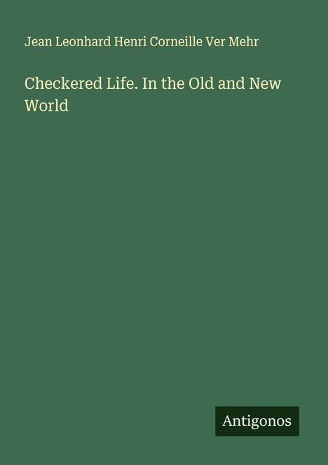 Jean Leonhard Henri Corneille Ver Mehr: Checkered Life. In the Old and New World, Buch