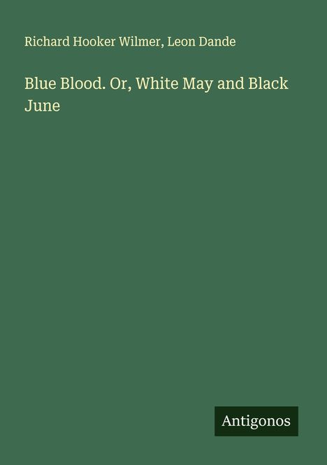 Richard Hooker Wilmer: Blue Blood. Or, White May and Black June, Buch