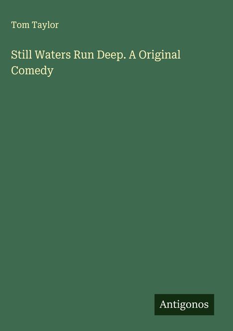 Tom Taylor: Still Waters Run Deep. A Original Comedy, Buch