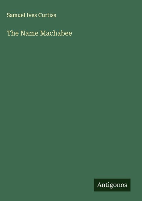 Samuel Ives Curtiss: The Name Machabee, Buch