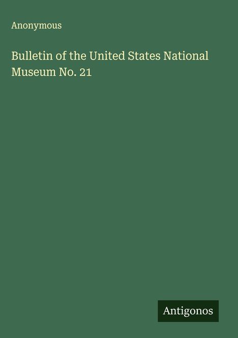 Anonymous: Bulletin of the United States National Museum No. 21, Buch