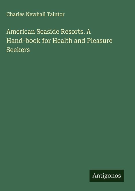 Charles Newhall Taintor: American Seaside Resorts. A Hand-book for Health and Pleasure Seekers, Buch