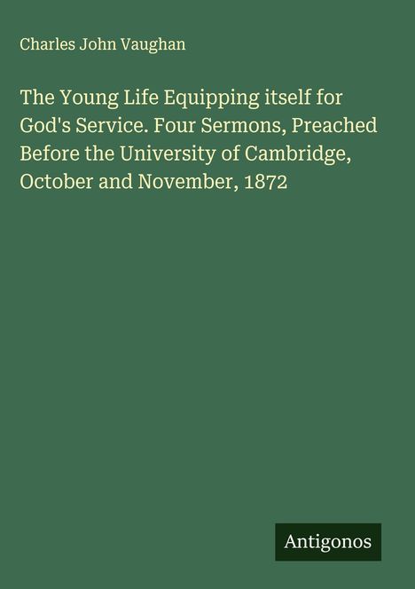 Titel: Charles John Vaughan. Buch: The Young Life Equipping itself for God's Service. Unten rechts: Antigonos.