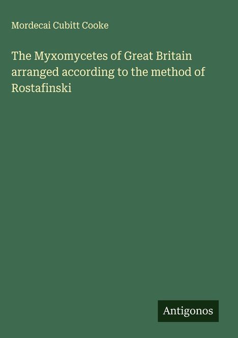Mordecai Cubitt Cooke: The Myxomycetes of Great Britain arranged according to the method of Rostafinski, Buch