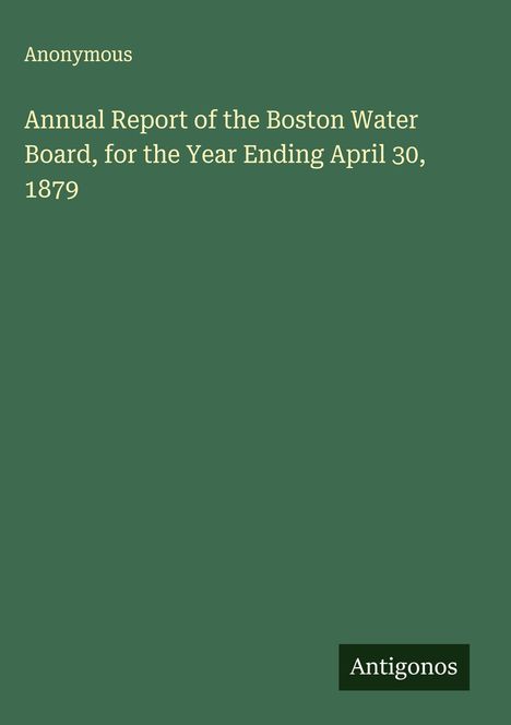 Anonymous: Annual Report of the Boston Water Board, for the Year Ending April 30, 1879, Buch