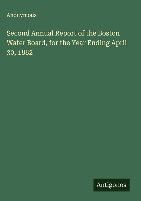 Text: "Second Annual Report of the Boston Water Board, for the Year Ending April 30, 1882." Grüner Hintergrund, einfacher Stil.