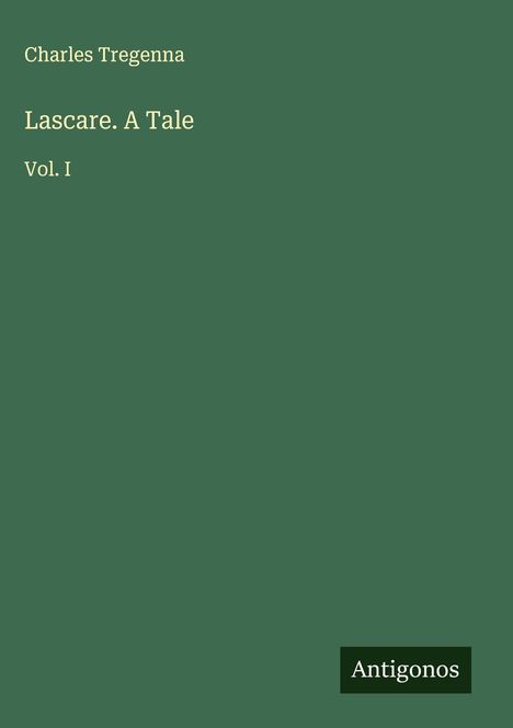 Text: "Charles Tregenna, Lascare. A Tale, Vol. I, Antigonos." Grüner Hintergrund, schlichte, klare Gestaltung.