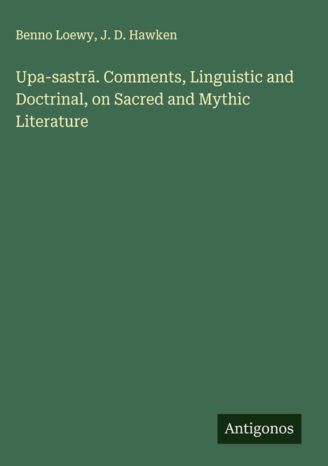Benno Loewy: Upa-sastr¿. Comments, Linguistic and Doctrinal, on Sacred and Mythic Literature, Buch