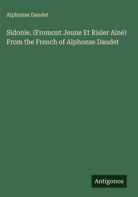 Alphonse Daudet: Sidonie. (Fromont Jeune Et Risler Ainé) From the French of Alphonse Daudet, Buch