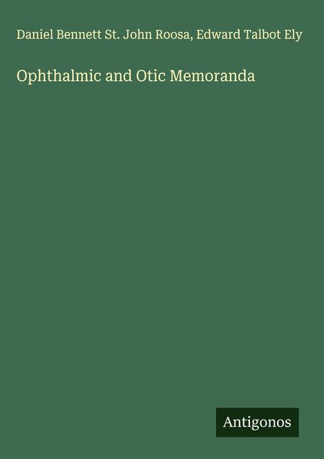 Daniel Bennett St. John Roosa: Ophthalmic and Otic Memoranda, Buch