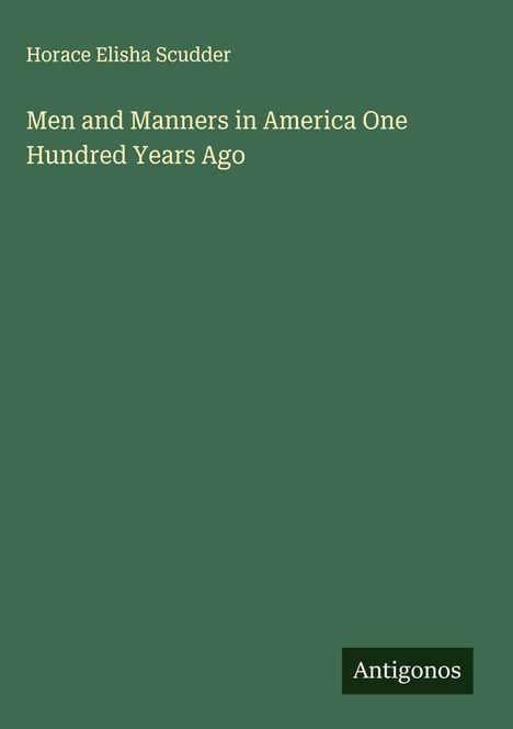 Horace Elisha Scudder: Men and Manners in America One Hundred Years Ago, Buch