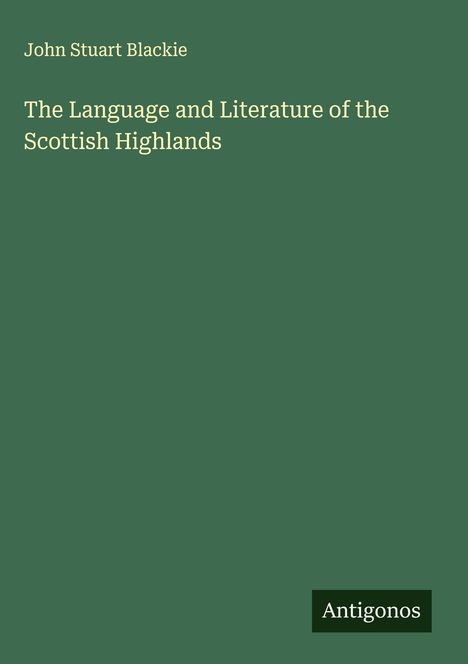 John Stuart Blackie: The Language and Literature of the Scottish Highlands, Buch