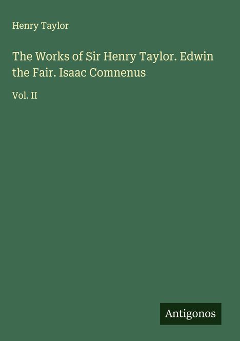 Henry Taylor: The Works of Sir Henry Taylor. Edwin the Fair. Isaac Comnenus, Buch
