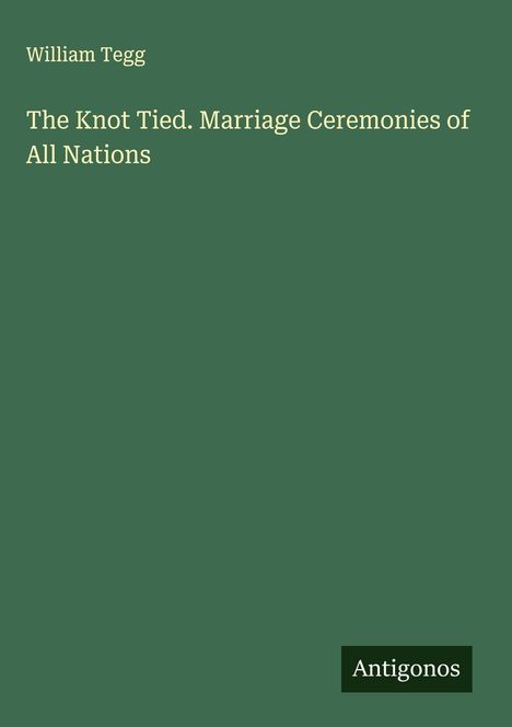 William Tegg: The Knot Tied. Marriage Ceremonies of All Nations, Buch