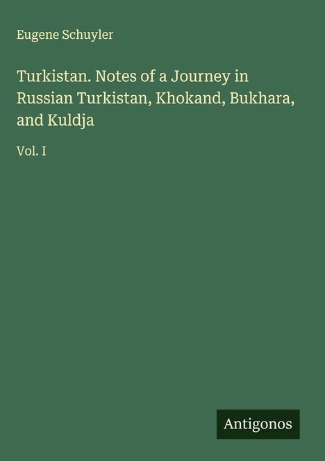 Eugene Schuyler: Turkistan. Notes of a Journey in Russian Turkistan, Khokand, Bukhara, and Kuldja, Buch