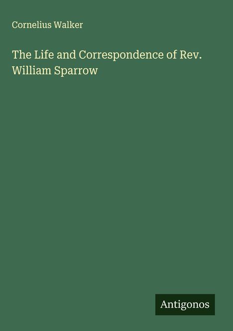 Cornelius Walker: The Life and Correspondence of Rev. William Sparrow, Buch