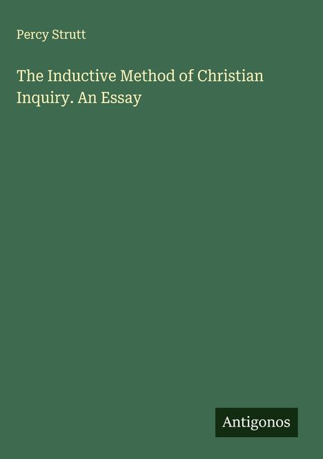 Percy Strutt: The Inductive Method of Christian Inquiry. An Essay, Buch