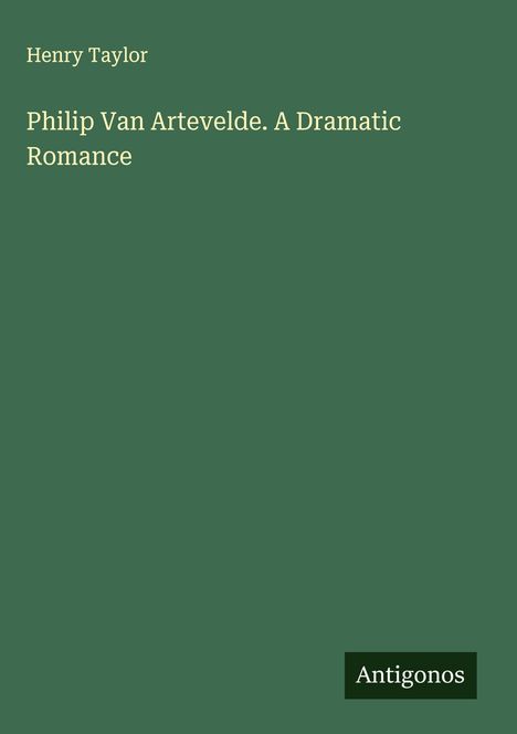 Henry Taylor: Philip Van Artevelde. A Dramatic Romance, Buch