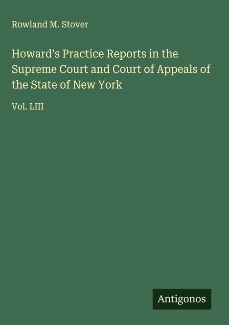Rowland M. Stover: Howard's Practice Reports in the Supreme Court and Court of Appeals of the State of New York, Buch