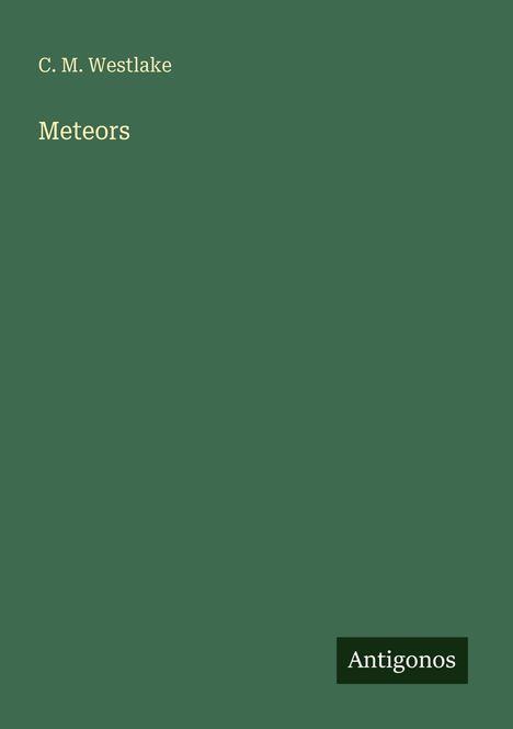 Texte: C. M. Westlake, Meteors, Antigonos. Grüner Hintergrund mit einfacher Typografie.