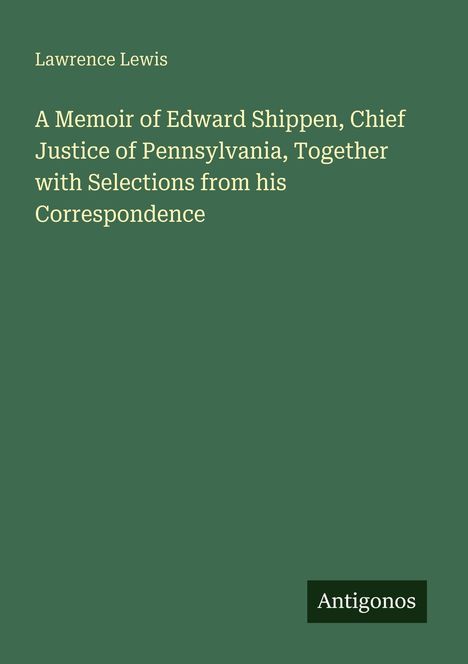 Grüner Hintergrund mit Text: "Lawrence Lewis, A Memoir of Edward Shippen... Correspondence", unten: "Antigonos".