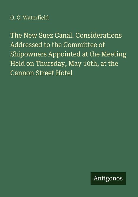 O. C. Waterfield, "The New Suez Canal" Besprechungstermin im Cannon Street Hotel am Donnerstag, 10. Mai. Logo: Antigonos. 