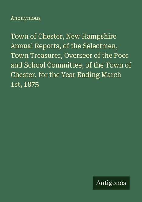 Oben: "Anonymous".  
Text: "Town of Chester... March 1st, 1875".  
Unten: "Antigonos".  
Grüner Hintergrund.