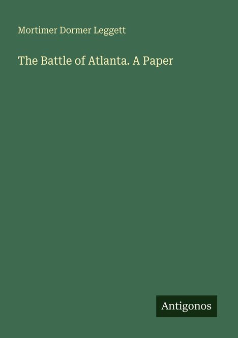 Text: "Mortimer Dormer Leggett. The Battle of Atlanta. A Paper. Antigonos." Grüner Hintergrund, schlichtes Layout.